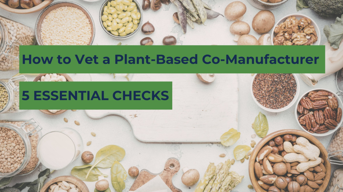 How to Vet a Plant-Based Co-Manufacturer: 5 Essential Checks Before You Scale